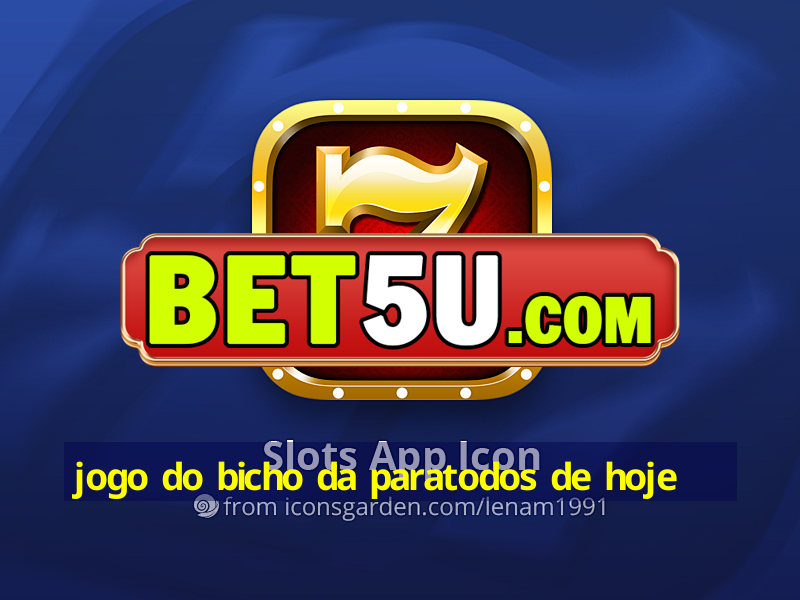 jogo do bicho da paratodos de hoje